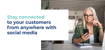 Stay connected to your customers from anywhere with social media.